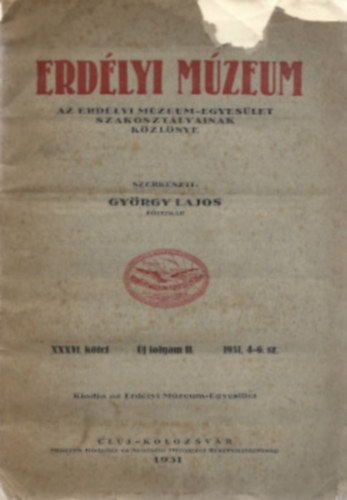 Dr. Gyrgy Lajos  (szerk.) - Erdlyi Mzeum. 1931. Az Erdlyi Mzeum-Egyeslet szakosztlyainak kzlnye.XXXVI. ktet. j folyam. 4-6. sz.