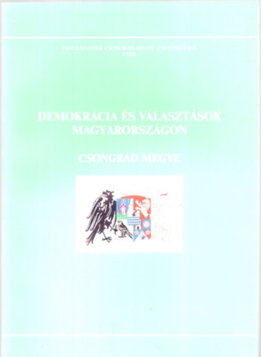 Blazovich Lszl - Demokrcia s vlasztsok Magyarorszgon: Csongrd megye (Tanulmnyok Csongrd megye trtnetbl XXVII.)