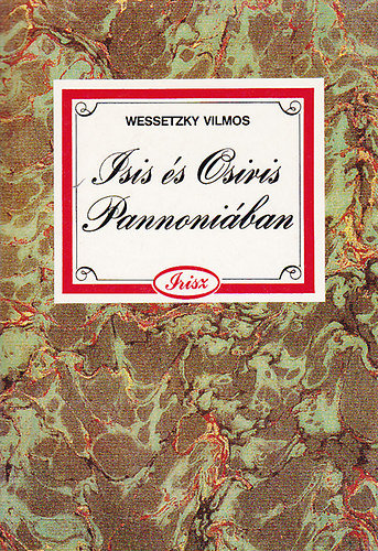 Wessetzky Miklós - Isis és Osiris Pannoniában