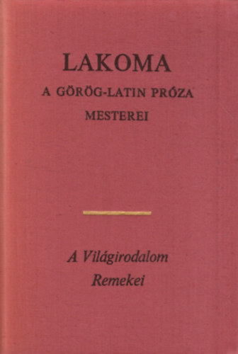 Hrodotosz Platn Longosz Thukdidsz - Lakoma (PLATN: Lakoma -  APULEIUS: Amor s Psyche - SALLUSTIUS CRISPUS: Catilina sszeeskvse)