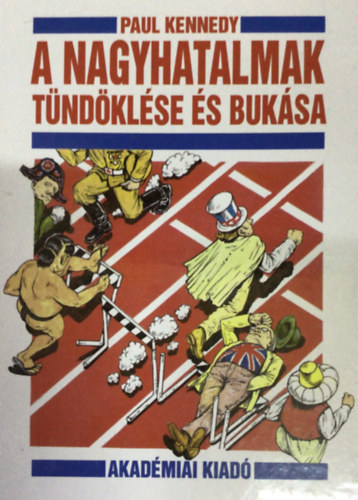 Paul Kennedy, Szerk.: Rtz Mikls - A nagyhatalmak tndklse s buksa - GAZDASGI VLTOZSOK S KATONAI KONFLIKTUSOK 1500-2000