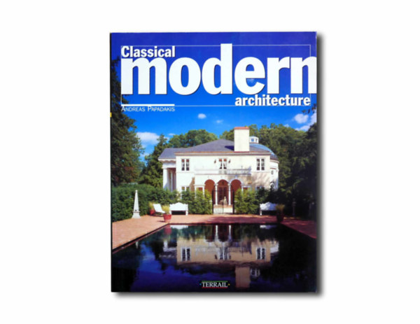 Andreas Papadakis - Classical Modern Architecture