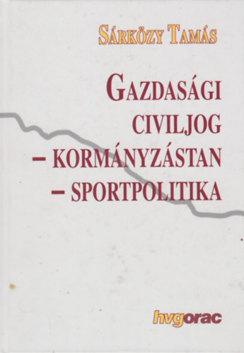 Sárközy Tamás - Gazdasági civiljog - korrmányzástan - sportpolitika