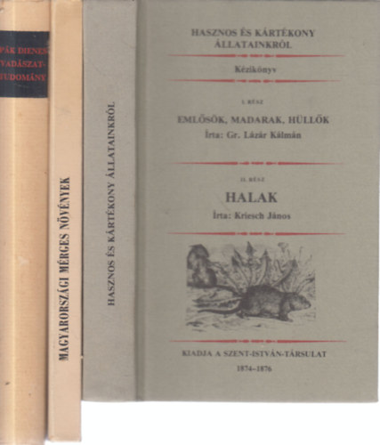 Gr. Lázár Kálmán - Kriesch János, Kubinyi Ágoston, Pák Dienes - 3 db. reprint kiadású kötet (Hasznos és kártékony állatainkról + Magyarországi mérges növények + Vadászattudomány)