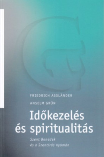 Friedrich Assl�nder - Anselm Gr�n - Id�kezel�s �s spiritualit�s Szent Benedek �s a Szent�r�s ut�n