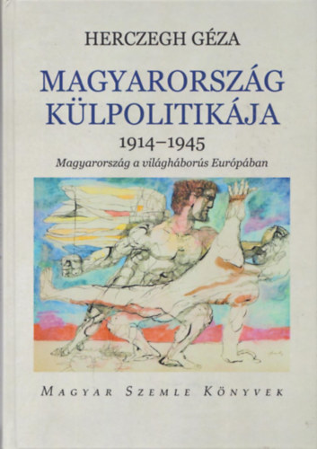 Herczegh G�za - Magyarorsz�g K�lpolitik�ja 1914-1945