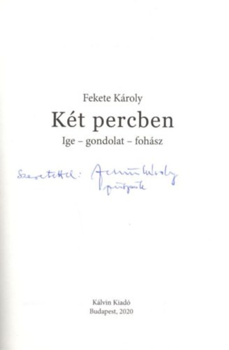 Fekete K�roly - K�t percben  ( Ige-gondolat-foh�sz ) dedik�lt