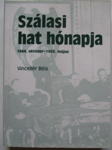 Vincellr Bla - Szlasi hat hnapja (1944. oktber-1945. mjus)