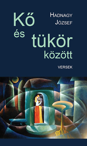 Hadnagy József - Kő és tükör között - Versek