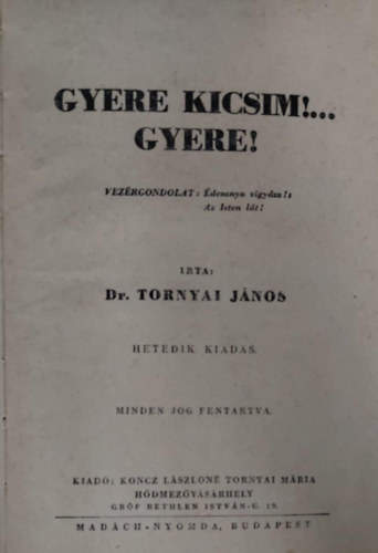 Dr. Tornyai J�nos - Gyere, Kicsim !...Gyere!