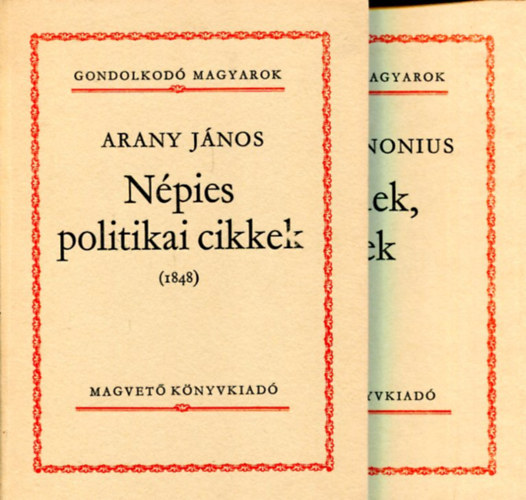 Janus Pannonius - Arany J�nos - 2 db Gondolkod� magyarok: N�pies politikai cikkek (1848) �s Besz�dek, levelek