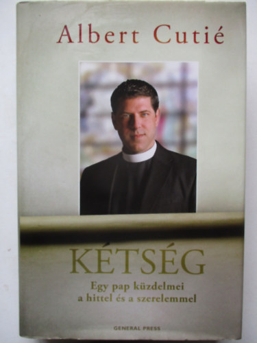 Albert Cuti - Ktsg - Egy pap kzdelmei a  hittel s a szerelemmel