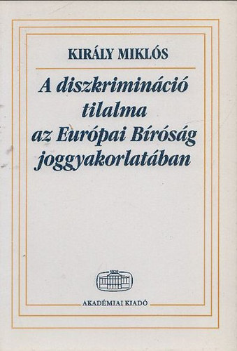 Kirly Mikls - A diszkriminci tilalma az Eurpai Brsg joggyakorlatban