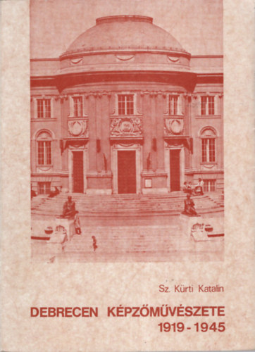 Sz. Krti Katalin - Debrecen kpzmvszete 1919-1944