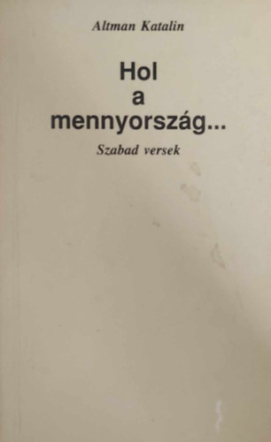 Altman Katalin - Hol a mennyorsz�g...