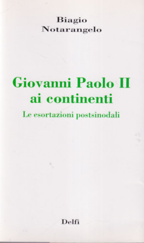 Biagio Notarangelo - Giovanni Paolo II ai continenti - Le esortazioni postsinodali