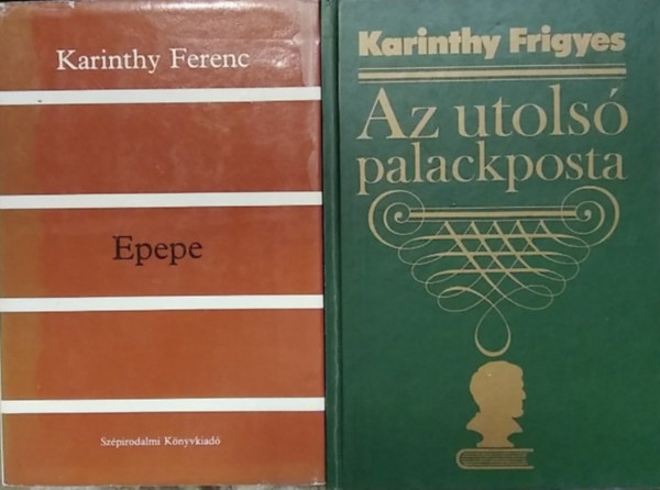 Karinthy Ferenc Karinthy Frigyes - 2 db mű: Epepe+ Az utolsó palackposta (Karcolatok, humoreszkek, cikkek - Kiadatlan írások)