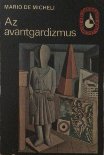 De Mario Micheli - Az avantgardizmus -K�pz�m�v�szeti Zsebk�nyvt�r