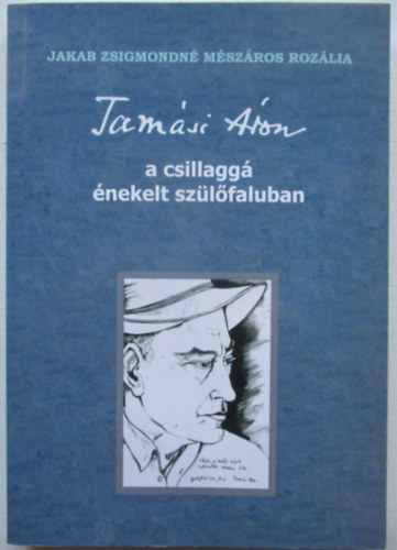 Jakab Zsigmondné Mészáros Rozália - Tamási Ároon a csillaggá énekelt szülőfaluban