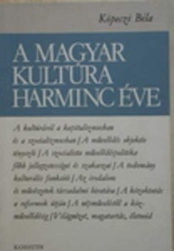 Köpeczi Béla - A magyar kultúra harminc éve 1945-1975