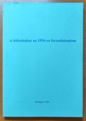 Vad�sz S�ndor  (szerk.) - A b�lcs�szkar az 1956-os forradalomban