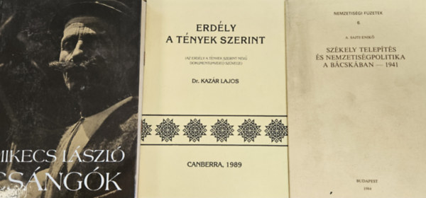 Dr. Kazr Lajos, Mikecs Lszl A. Sajti Enik - 3 db Erdllyel kapcsolatos knyv: Szkely telepts s nemzetisgpolitika a Bcskban + Erdly a tnyek szerint + Csngk