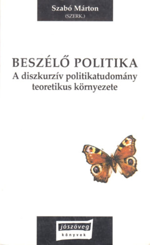 Besz�l� politika - A diskurz�v politikatudom�ny teoretikus k�rnyezete