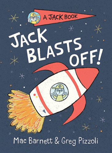 Greg Pizzoli Mac Barnett - Jack Blasts Off