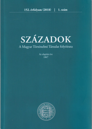 Somogyi Grta  Simon Anita (szerk.) - Szzadok - A Magyar Trtnelmi Trsulat Folyirata  152. vfolyam (2018)