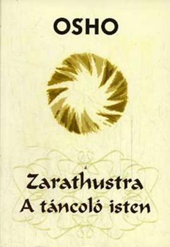 Osho - Zarathustra - A tncol isten