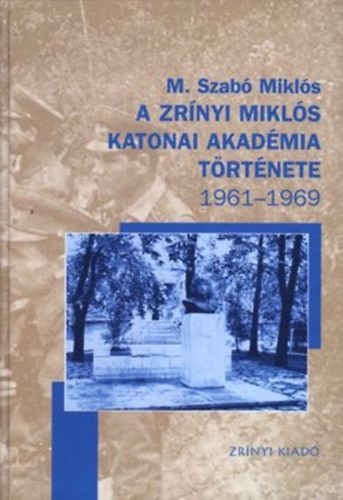 Szabó Miklós - A Zrínyi Miklós Katonai Akadémia története 1961-1969