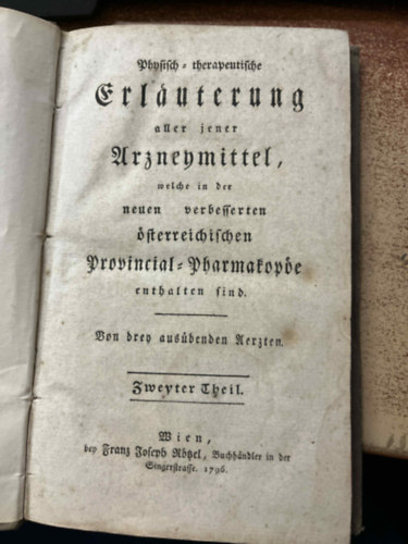 Physisch-therapeutische Erkl�rung aller jener Arzneymittel, welche in der neuen verbesserten �sterreichischen Provincial-Pharmakop�e enthalten sind.  Von drey aus�benden Aerzten.  II-III.