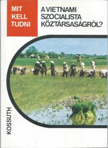 Z�ld Iv�n - Mit kell tudni a Vietnami Szocialista K�zt�rsas�gr�l?