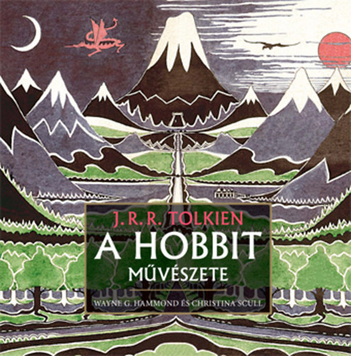 Christina Scull Wayne G. Hammond - J. R. R. Tolkien - A hobbit mvszete