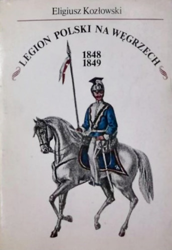 Eligiusz Koz�owski - Legion Polski na W�grzech 1848-1849