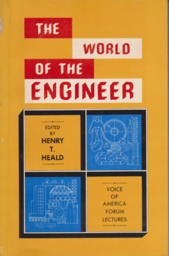Henry T. Heald - The World of the Engineer