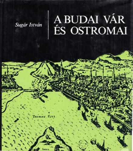 Sug�r Istv�n - A budai v�r �s ostromai
