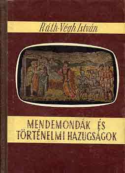 Rth-Vgh Istvn - Mendemondk s trtnelmi hazugsgok