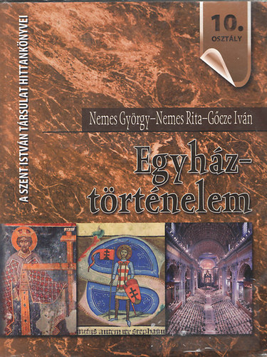 Nemes Gyrgy; Nemes Rita; Gcze Ivn - Egyhztrtnelem - Hittanknyv a kzpiskolk 10. osztlya szmra