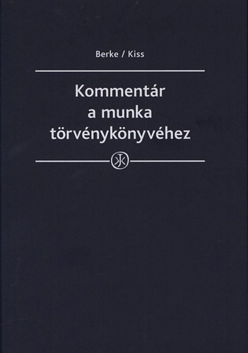 dr. prof. dr. Kiss Gyrgy, dr. Bank Zoltn, dr. Kajtr Edit, dr. Kovcs Erika Berke Gyula - Kommentr a munka trvnyknyvhez