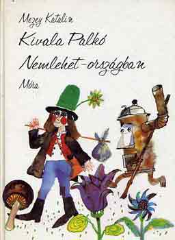 Mezey Katalin - Kivala Palkó Nemlehet-országban