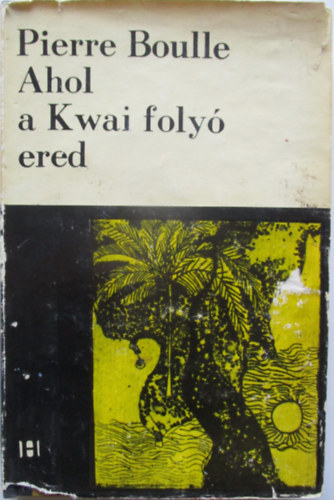 Pierre Boulle - Ahol a Kwai foly� ered