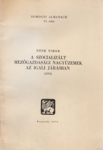 T�th Tibor - A szocializ�lt mez�gazdas�gi nagy�zemek az igali j�r�sban (1919)