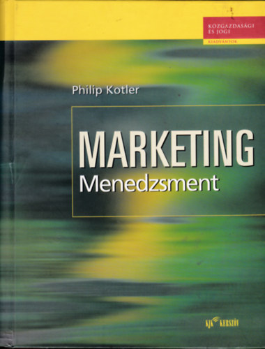 Dr. Veres Zolt�n  Philip Kotler (szerk.), H�mori P�ter (ford.), Dr. Hoffmann M�rta (lektor) - Marketing menedzsment - Elemz�s, tervez�s, v�grehajt�s �s ellen�rz�s - A marketing meghat�roz� szerep�nek �rt�kel�se a szervezet teljes�tm�ny�ben