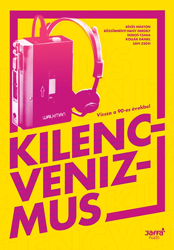 Békés Márton; Böszörményi Nagy Gergely; Dobos Csaba; Kollár Dániel; Sápi Zsófi - Kilencvenizmus - Vissza a 90-es évekbe!