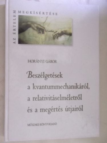 Hornyi Gbor - Beszlgetsek a kvantummechanikrl, a relativitselmletrl s a megtrs tjrl