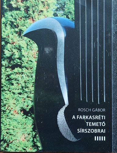 Rosch Gábor - A Farkasréti temető sírszobrai