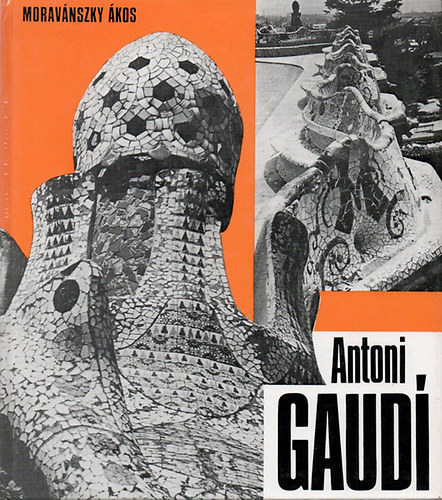 Moravánszky Ákos - Antoni Gaudi