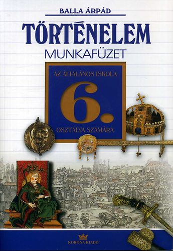 Balla �rp�d - T�rt�nelem 6. - Munkaf�zet