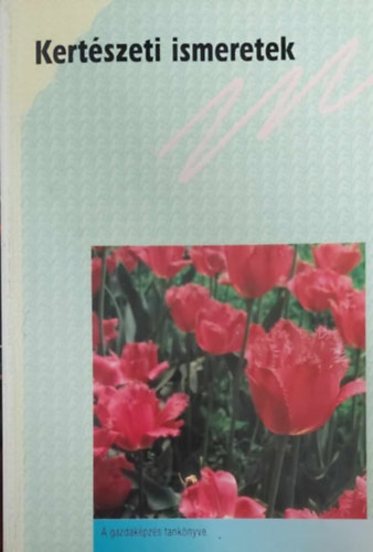 Bognár Béla - dr. Fülöp Lajos - Kisdi Miklós - dr. Sipos Béla Zoltán - Kertészeti ismeretek